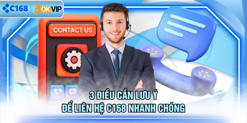 3 điều cần lưu ý để liên hệ C168 nhanh chóng