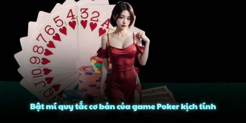 Bật mí quy tắc cơ bản của game Poker kịch tính
