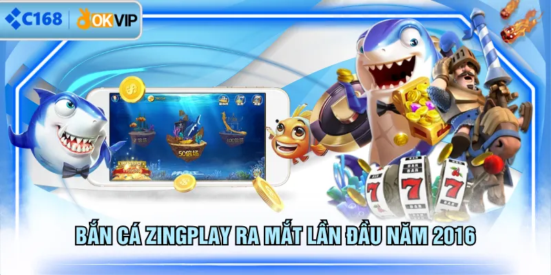 Bắn cá ZingPlay ra mắt lần đầu năm 2016