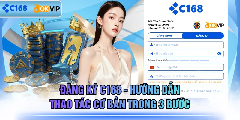 Đăng Ký C168 - Hướng Dẫn Thao Tác Cơ Bản Trong 3 Bước