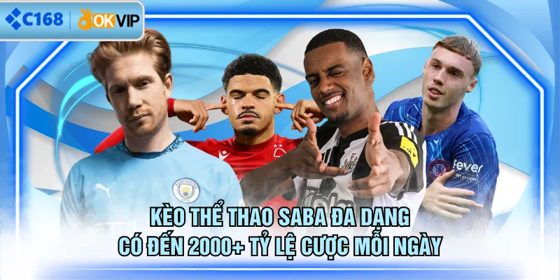 Kèo thể thao SABA đa dạng có đến 2000+ tỷ lệ cược mỗi ngày