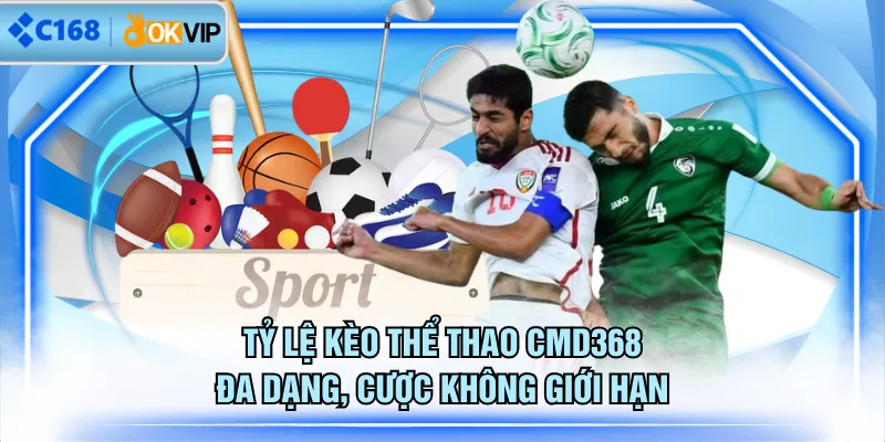 Tỷ lệ kèo thể thao CMD368 đa dạng, cược không giới hạn